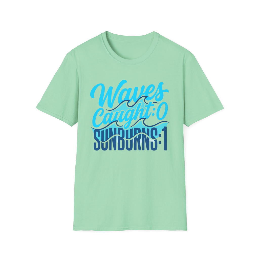 Waves Caught: 0-Sunburns: 1 T-Shirt