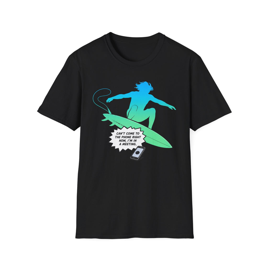 Can't Come To The Phone Right Now T-Shirt