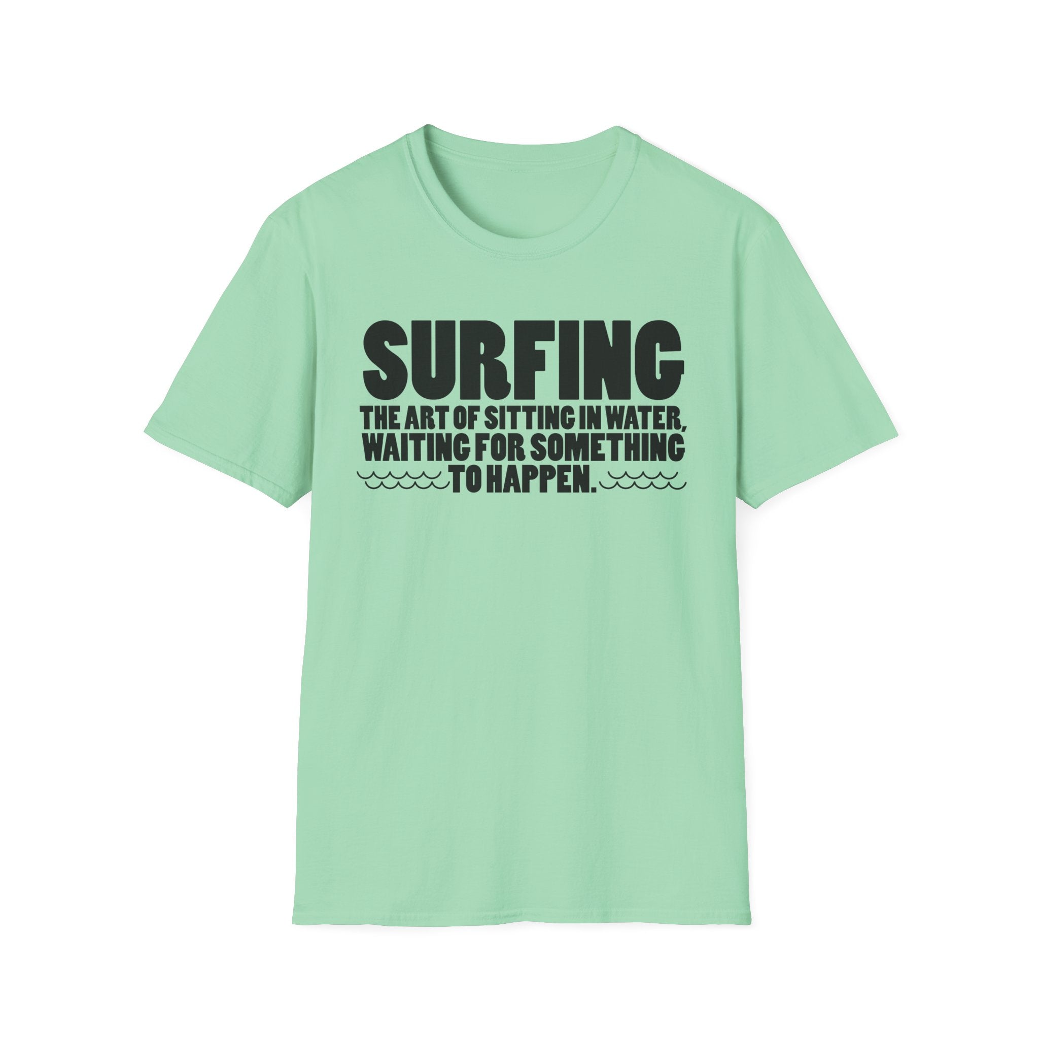 Surfing-The Art of sitting and waiting for something to happen T-Shirt