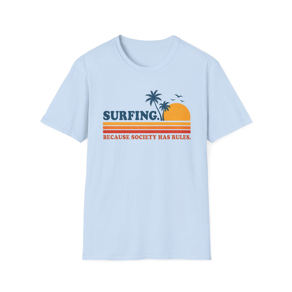 Surfing. Because Society Has Rules T-Shirt