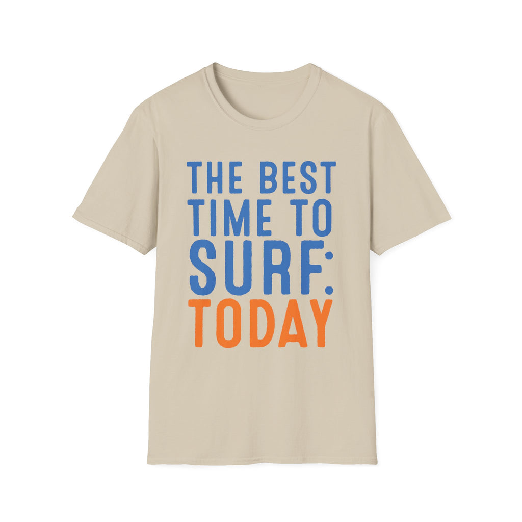 The Best Time To Surf: Today T-Shirt