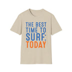 The Best Time To Surf: Today T-Shirt