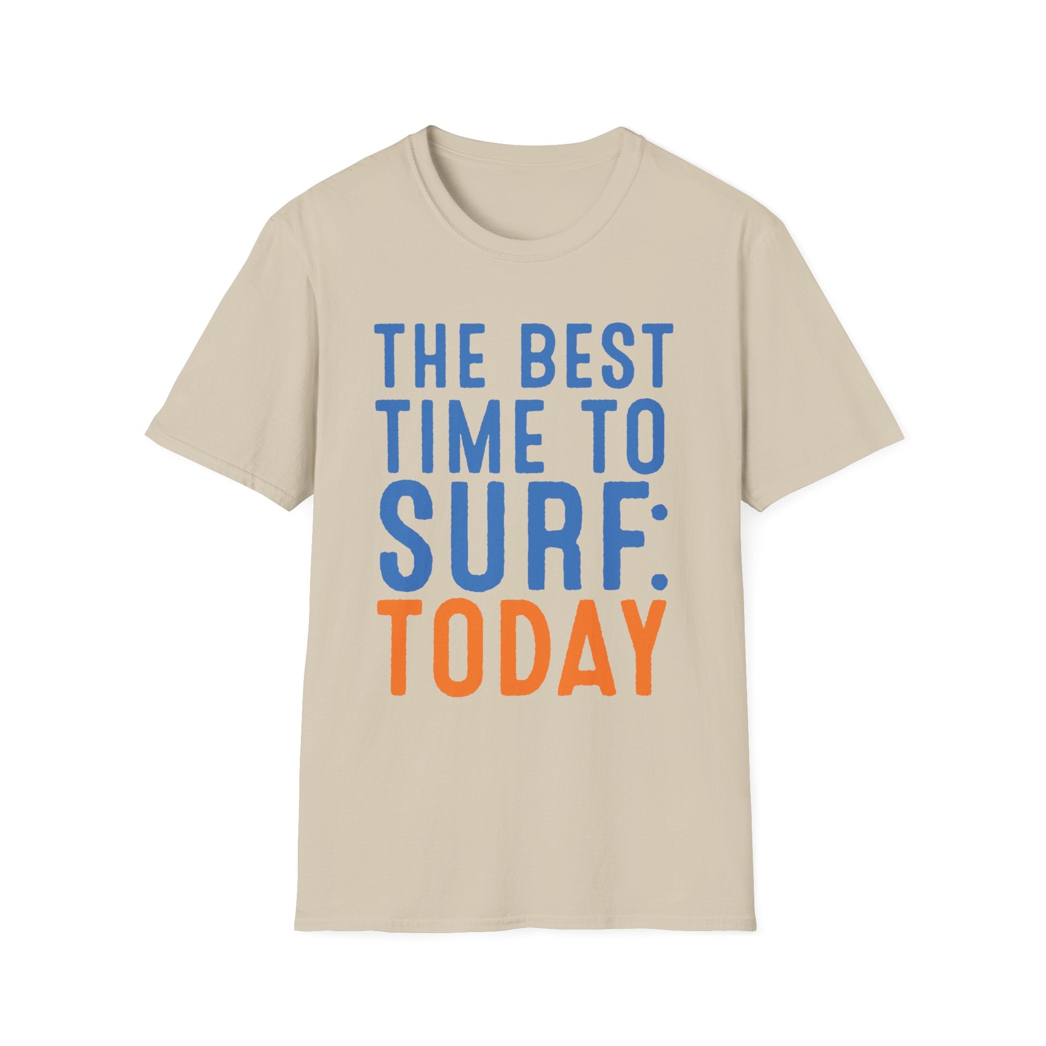The Best Time To Surf: Today T-Shirt