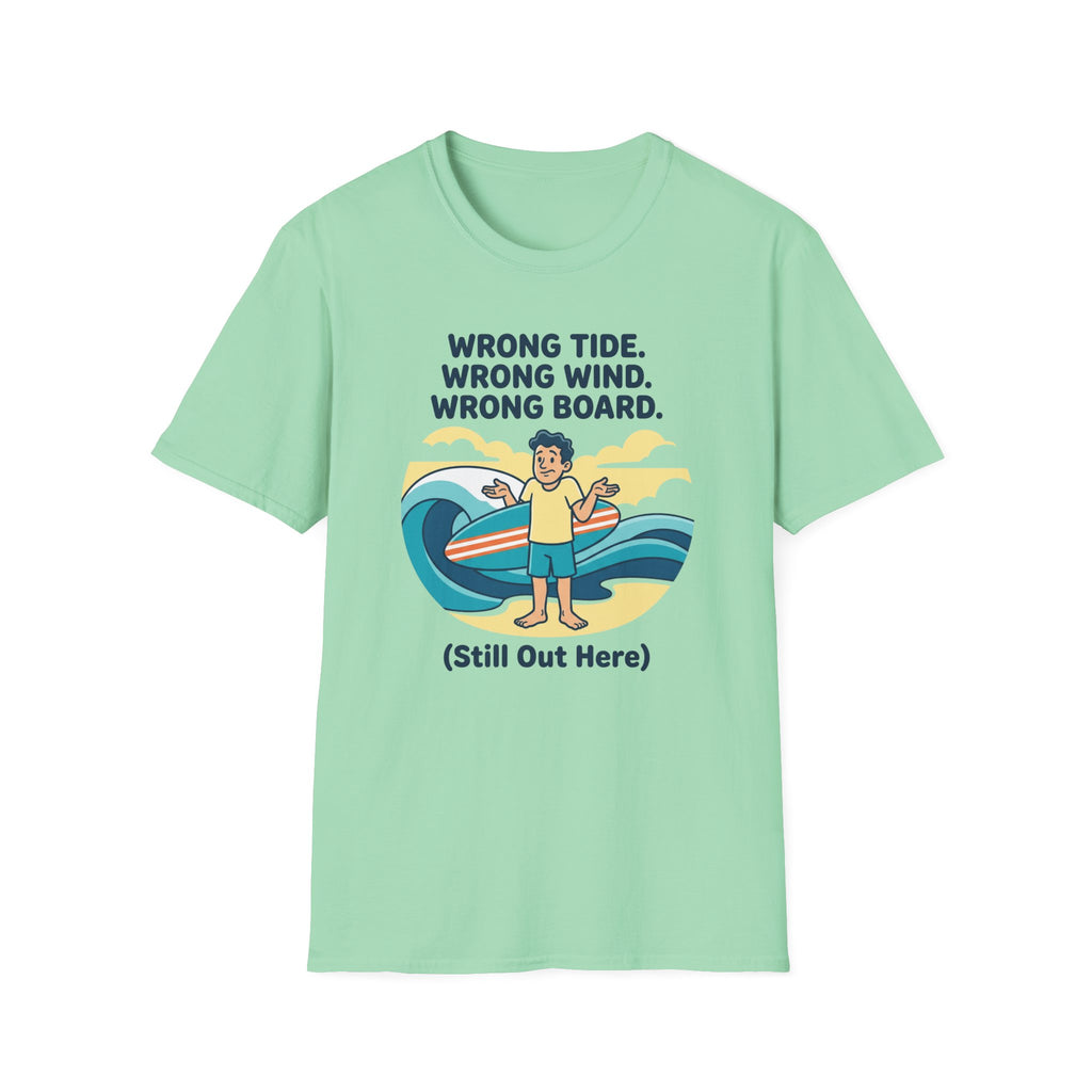 Wrong Tide. Wrong Wind. Wrong Board-Human T-Shirt