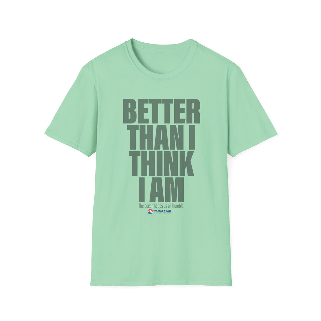 Better Than I Think I Am T-Shirt