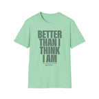 Better Than I Think I Am T-Shirt
