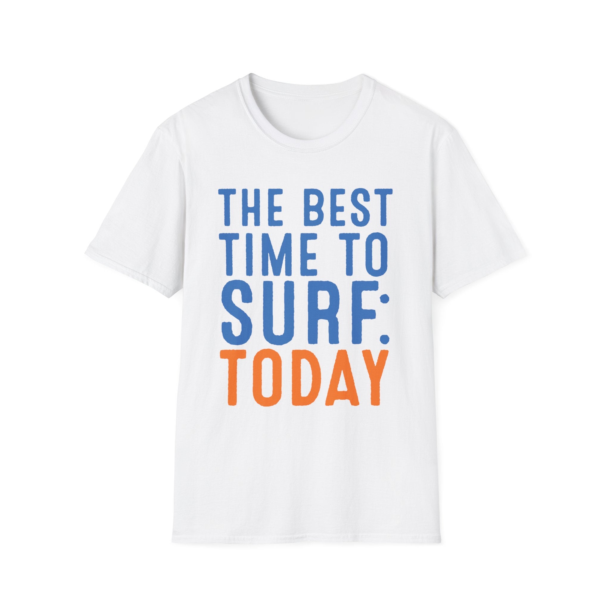 The Best Time To Surf: Today T-Shirt