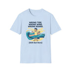 Wrong Tide. Wrong Wind. Wrong Board-Human T-Shirt