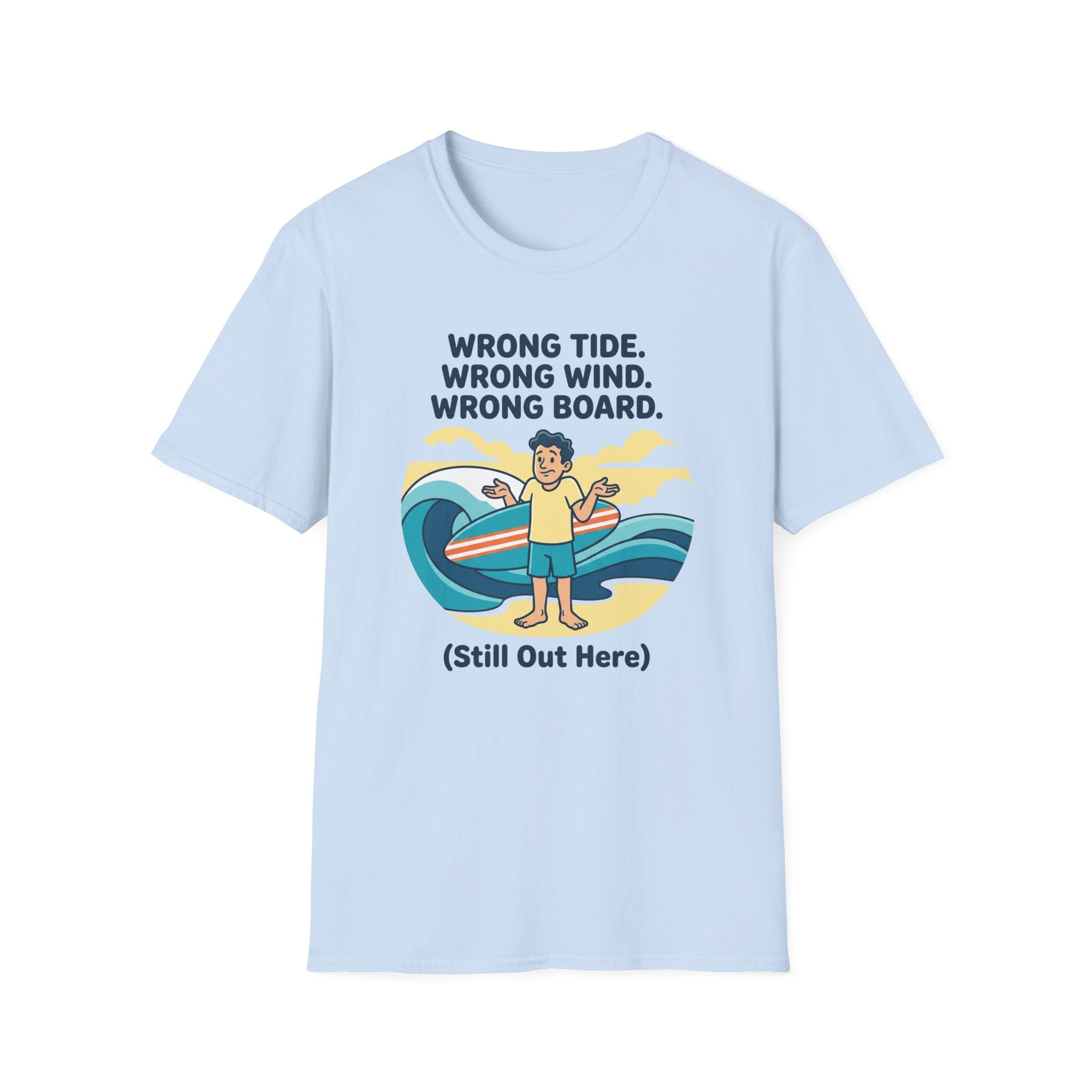 Wrong Tide. Wrong Wind. Wrong Board-Human T-Shirt