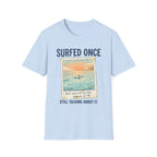 Surfed Once Still Talking About It T-Shirt