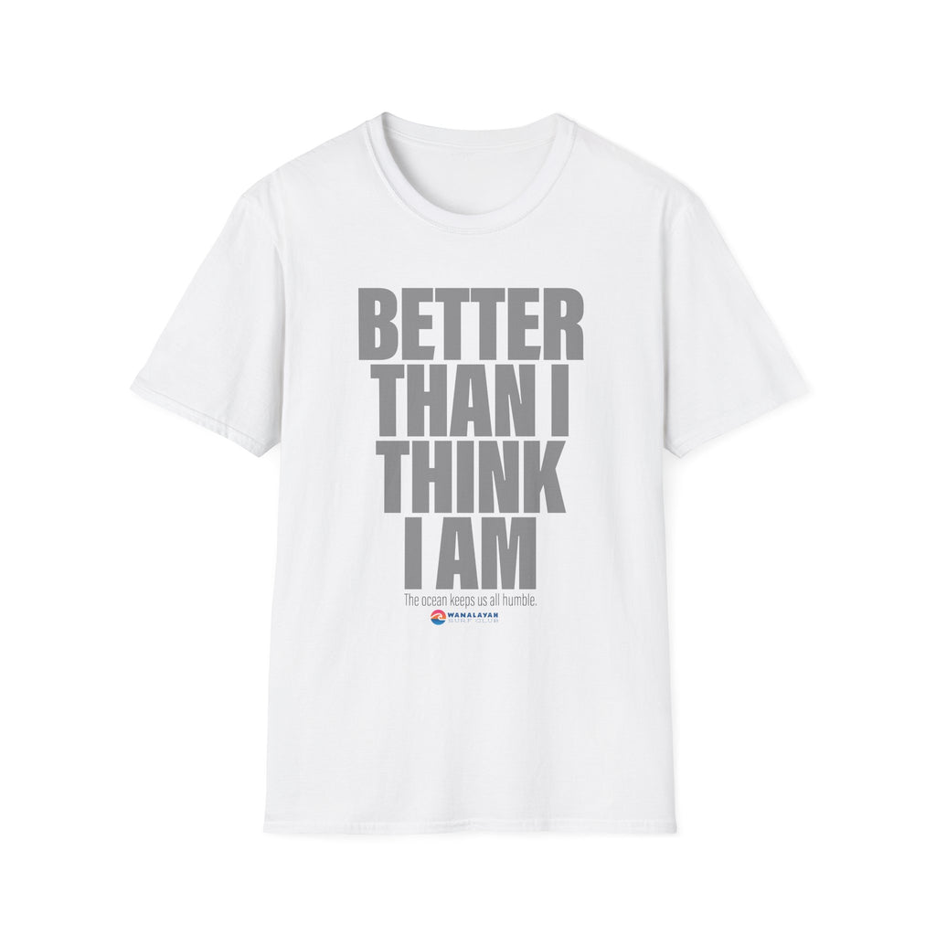 Better Than I Think I Am T-Shirt