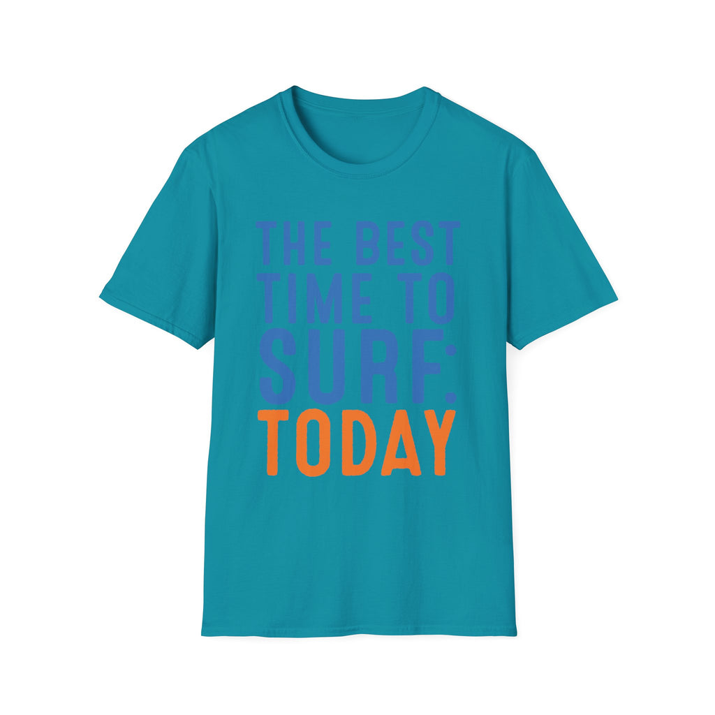 The Best Time To Surf: Today T-Shirt