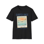 Surfed Once Still Talking About It T-Shirt