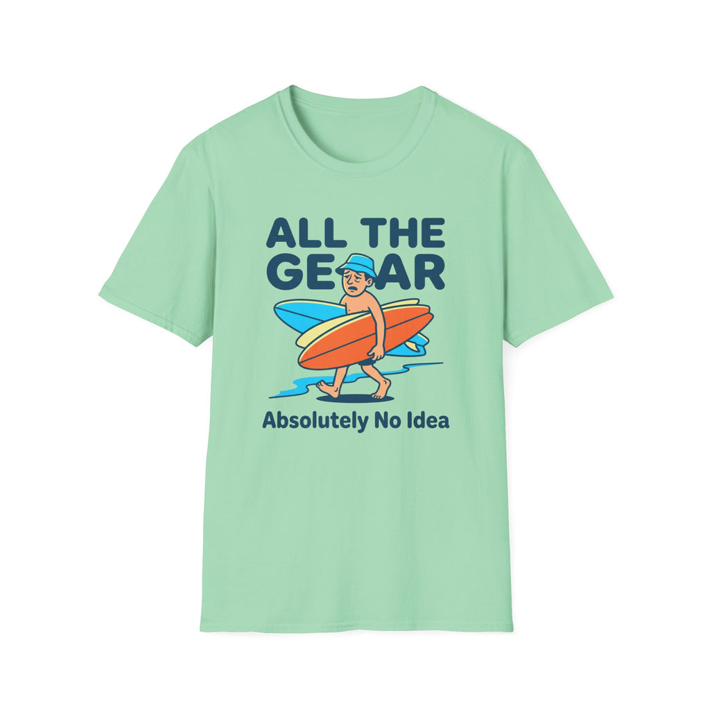 All The Gear-Absolutely No Idea T-Shirt