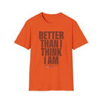 Better Than I Think I Am T-Shirt