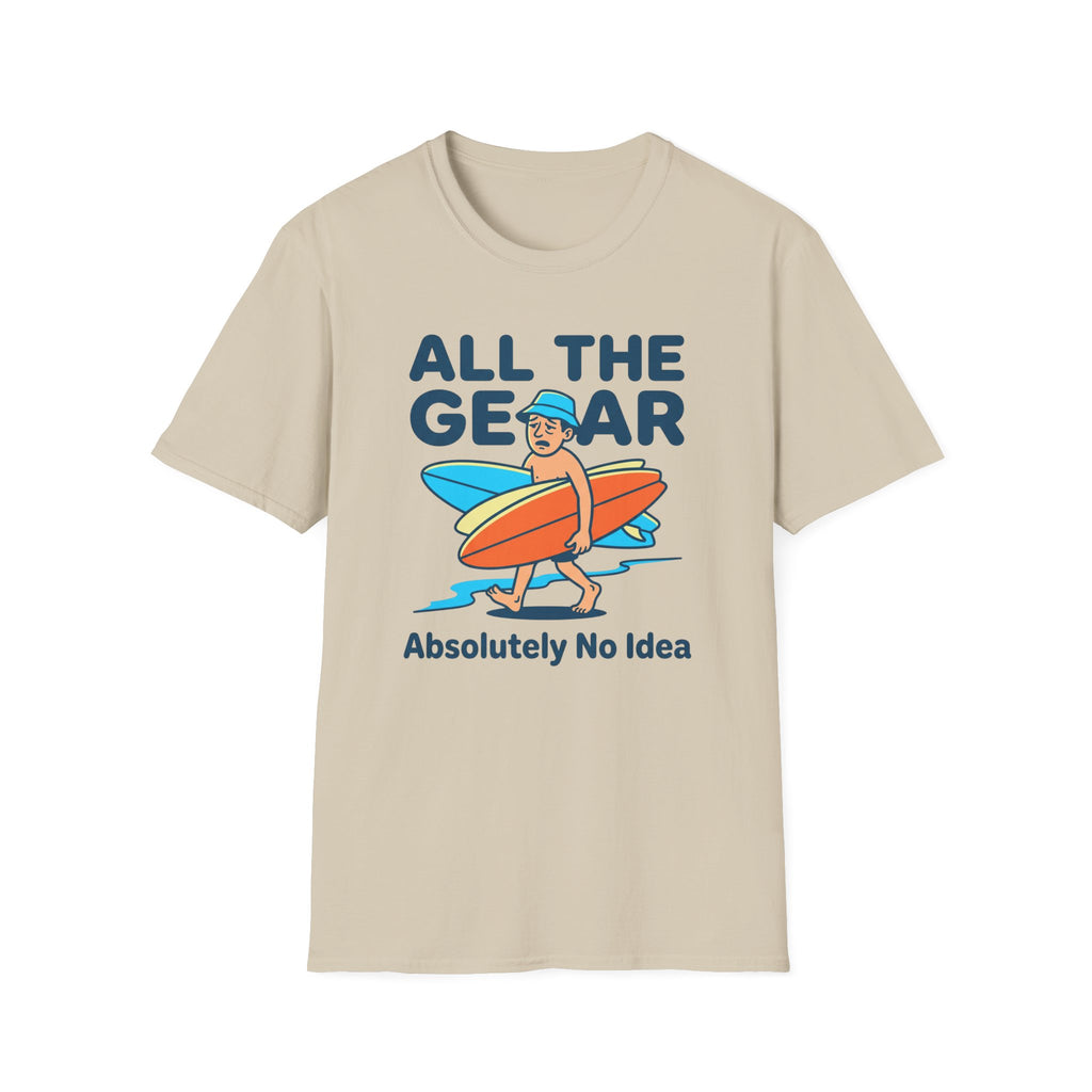 All The Gear-Absolutely No Idea T-Shirt