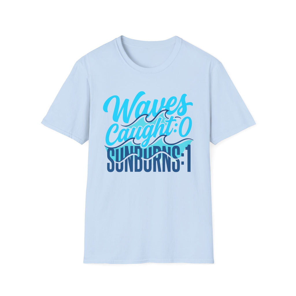 Waves Caught: 0-Sunburns: 1 T-Shirt