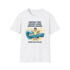 Wrong Tide. Wrong Wind. Wrong Board-Human T-Shirt