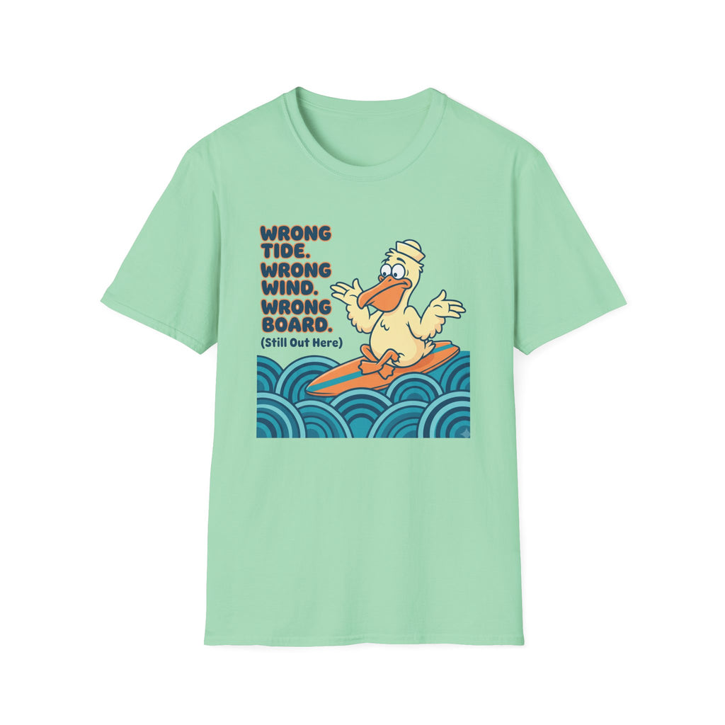 Wrong Tide. Wrong Wind. Wrong Board-Pelican T-Shirt