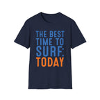 The Best Time To Surf: Today T-Shirt