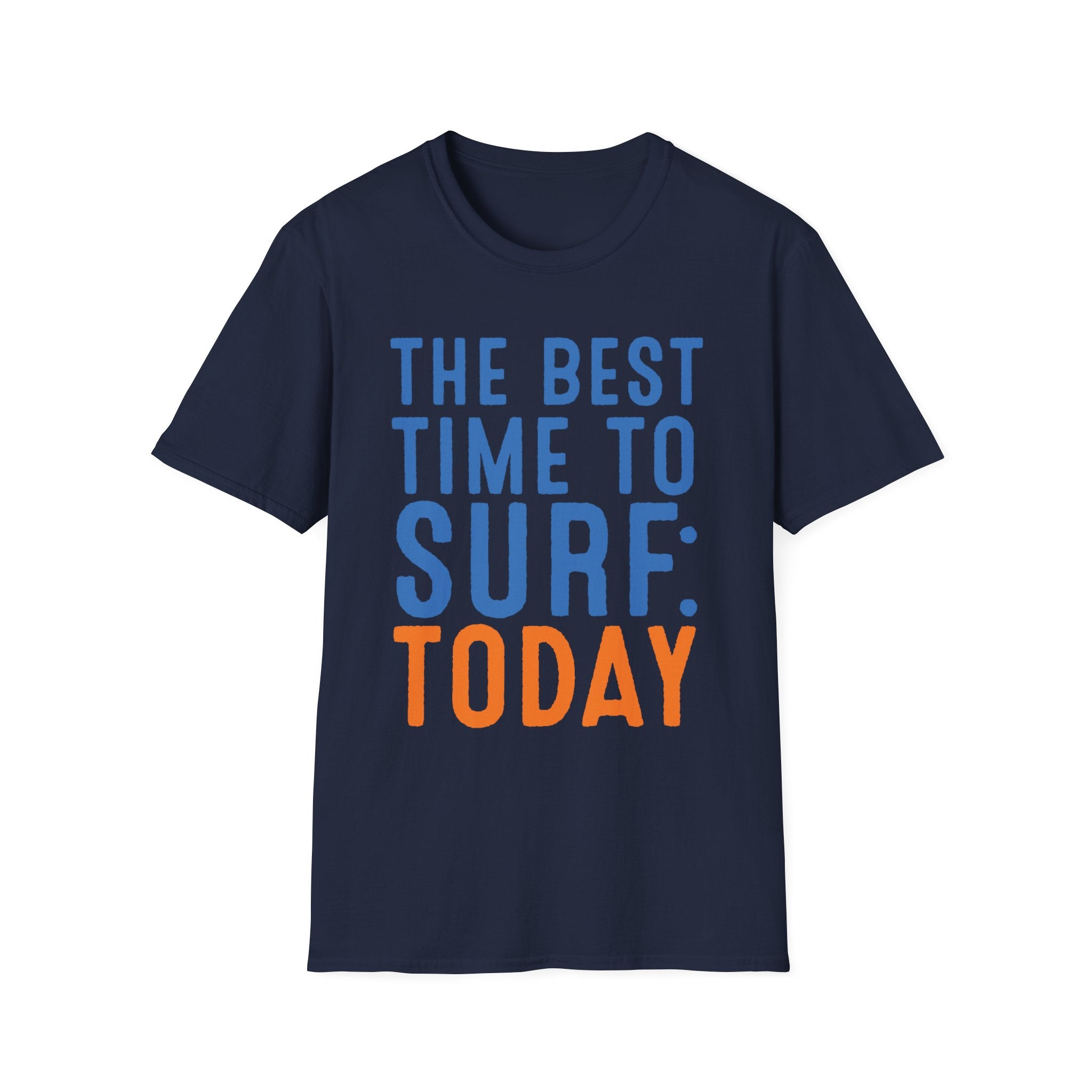 The Best Time To Surf: Today T-Shirt