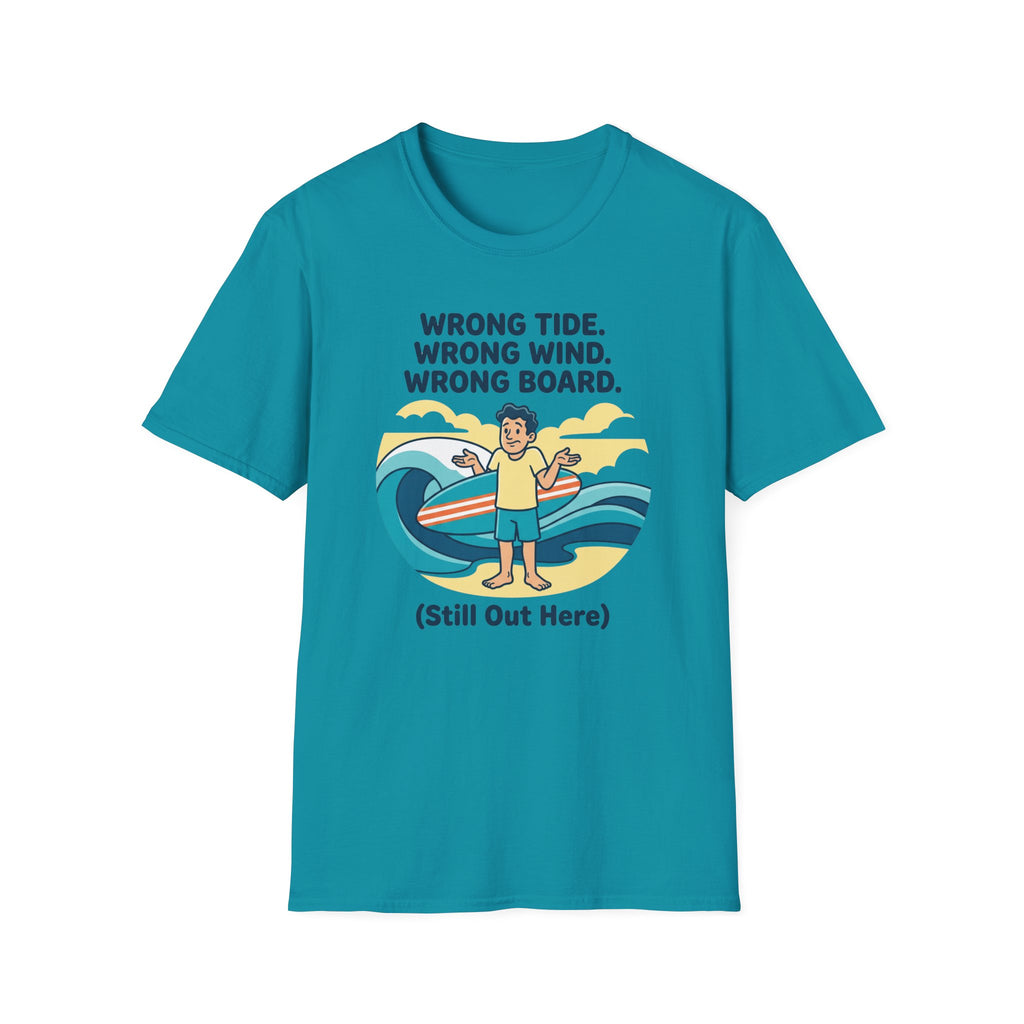 Wrong Tide. Wrong Wind. Wrong Board-Human T-Shirt