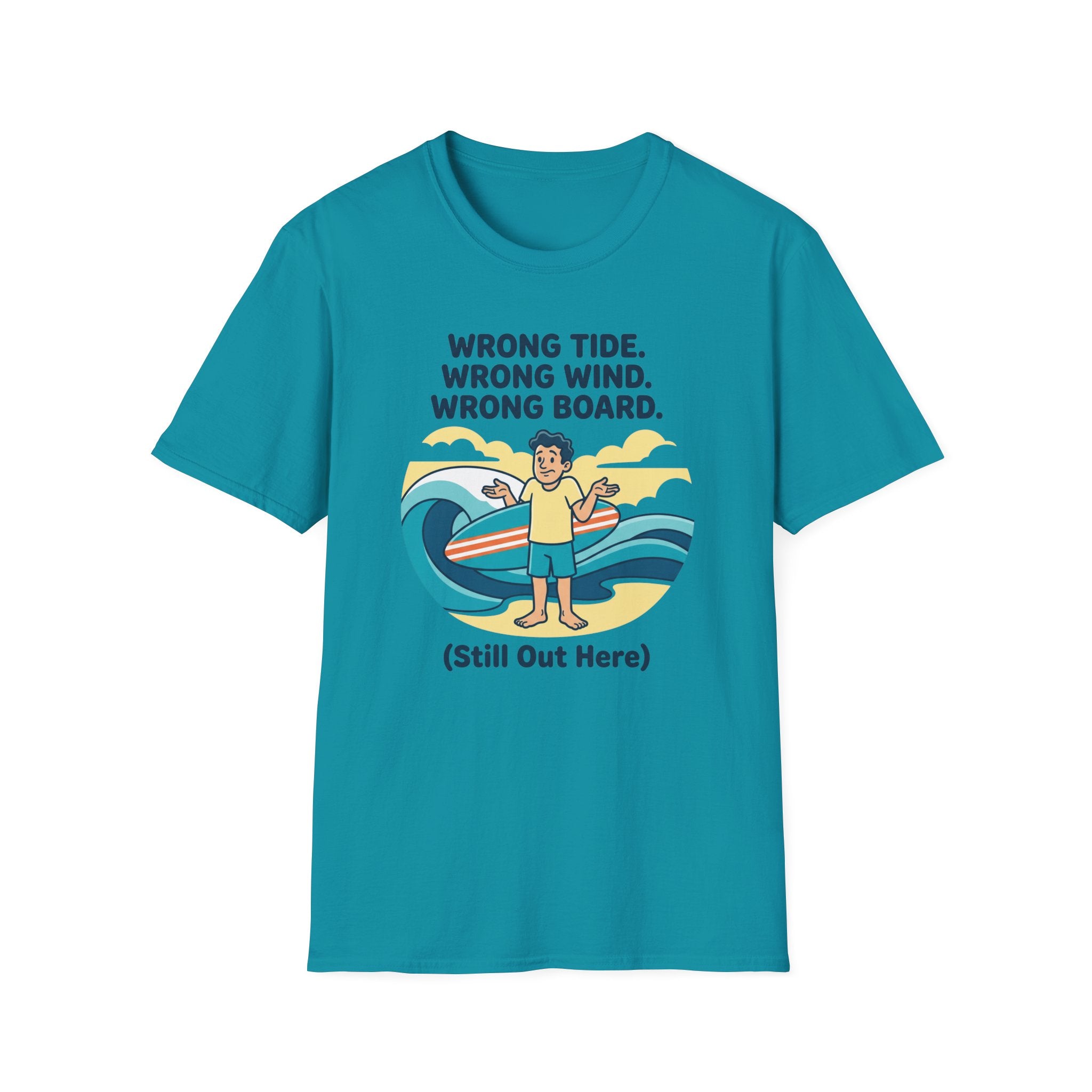Wrong Tide. Wrong Wind. Wrong Board-Human T-Shirt