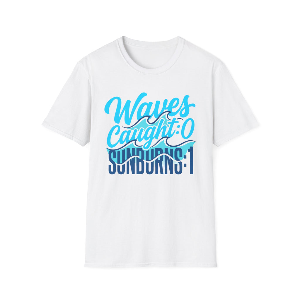 Waves Caught: 0-Sunburns: 1 T-Shirt
