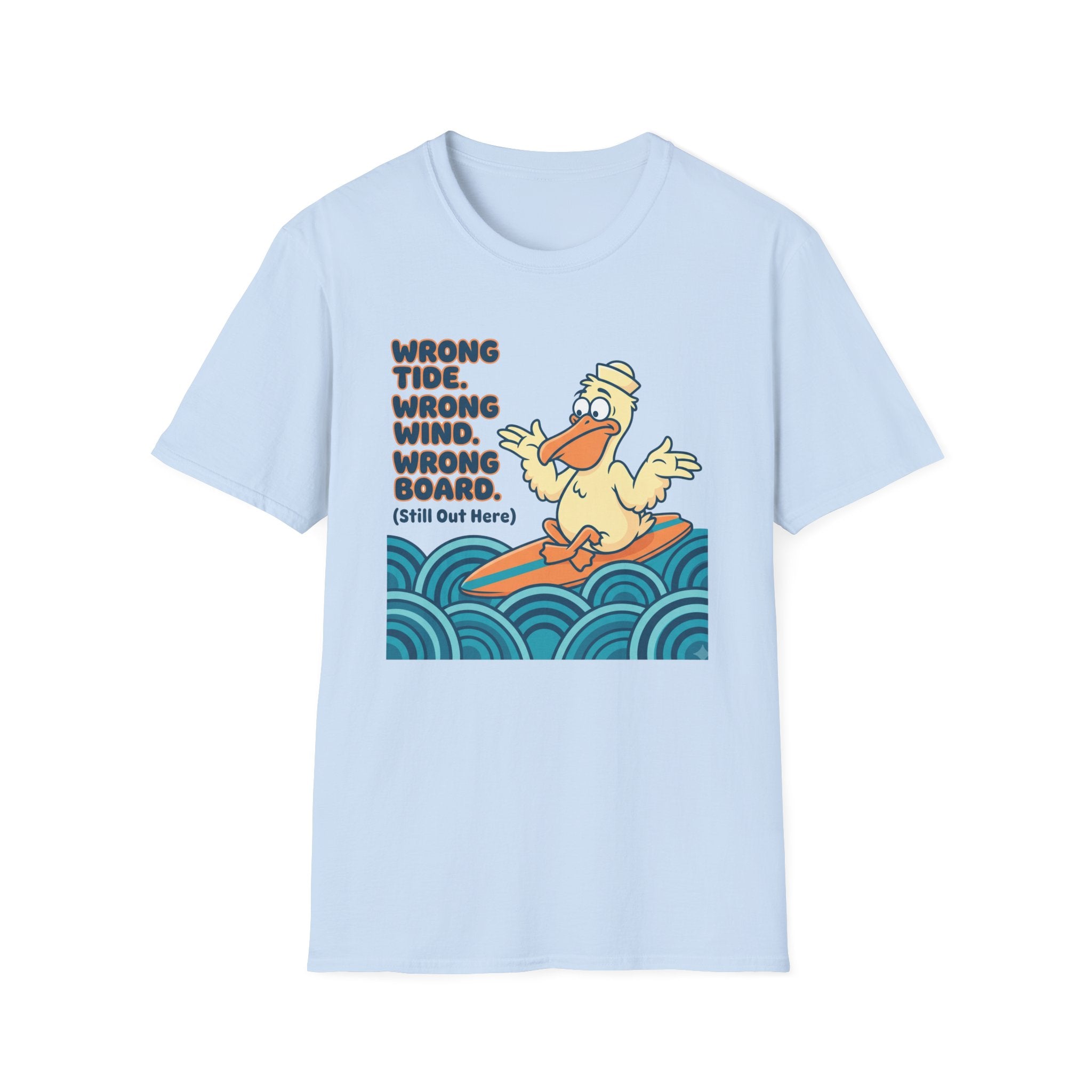 Wrong Tide. Wrong Wind. Wrong Board-Pelican T-Shirt