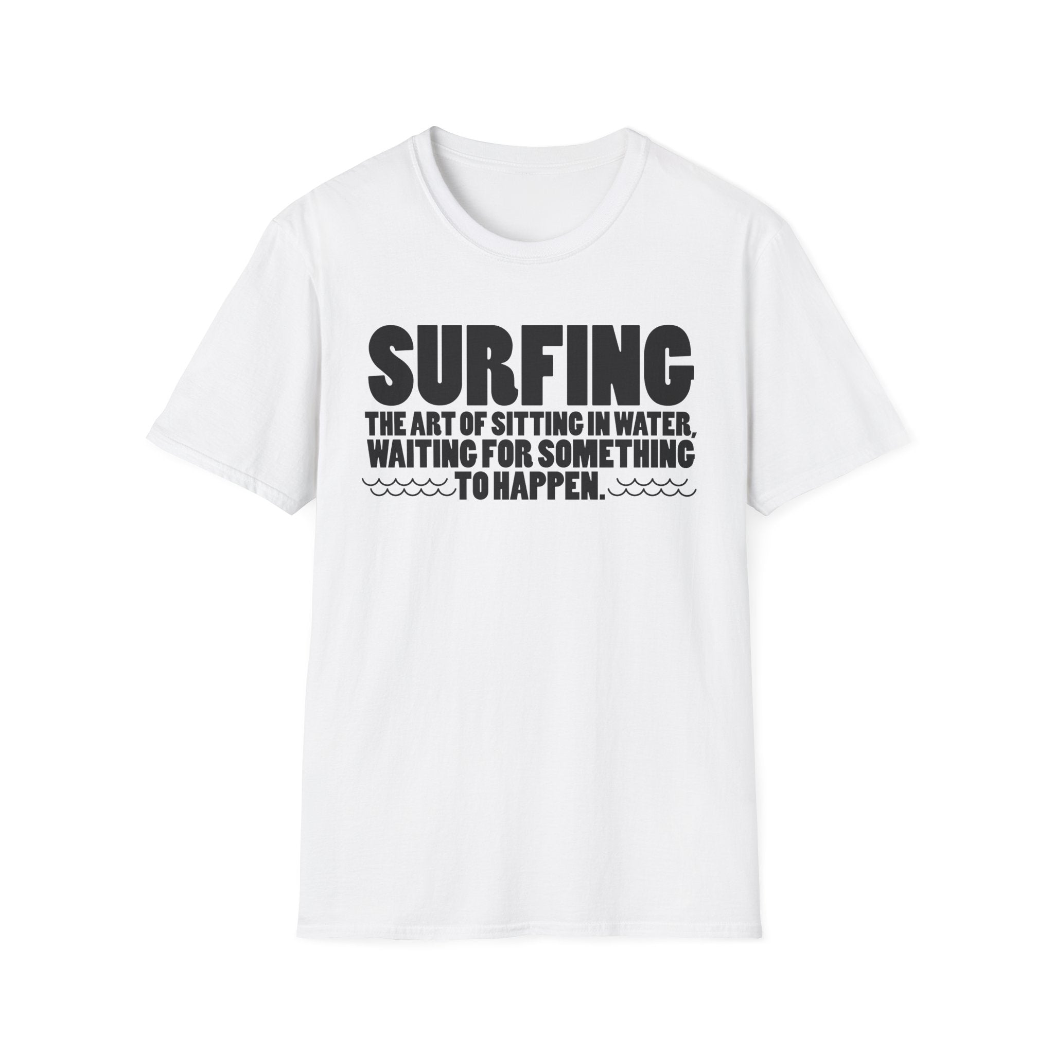 Surfing-The Art of sitting and waiting for something to happen T-Shirt