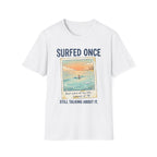 Surfed Once Still Talking About It T-Shirt