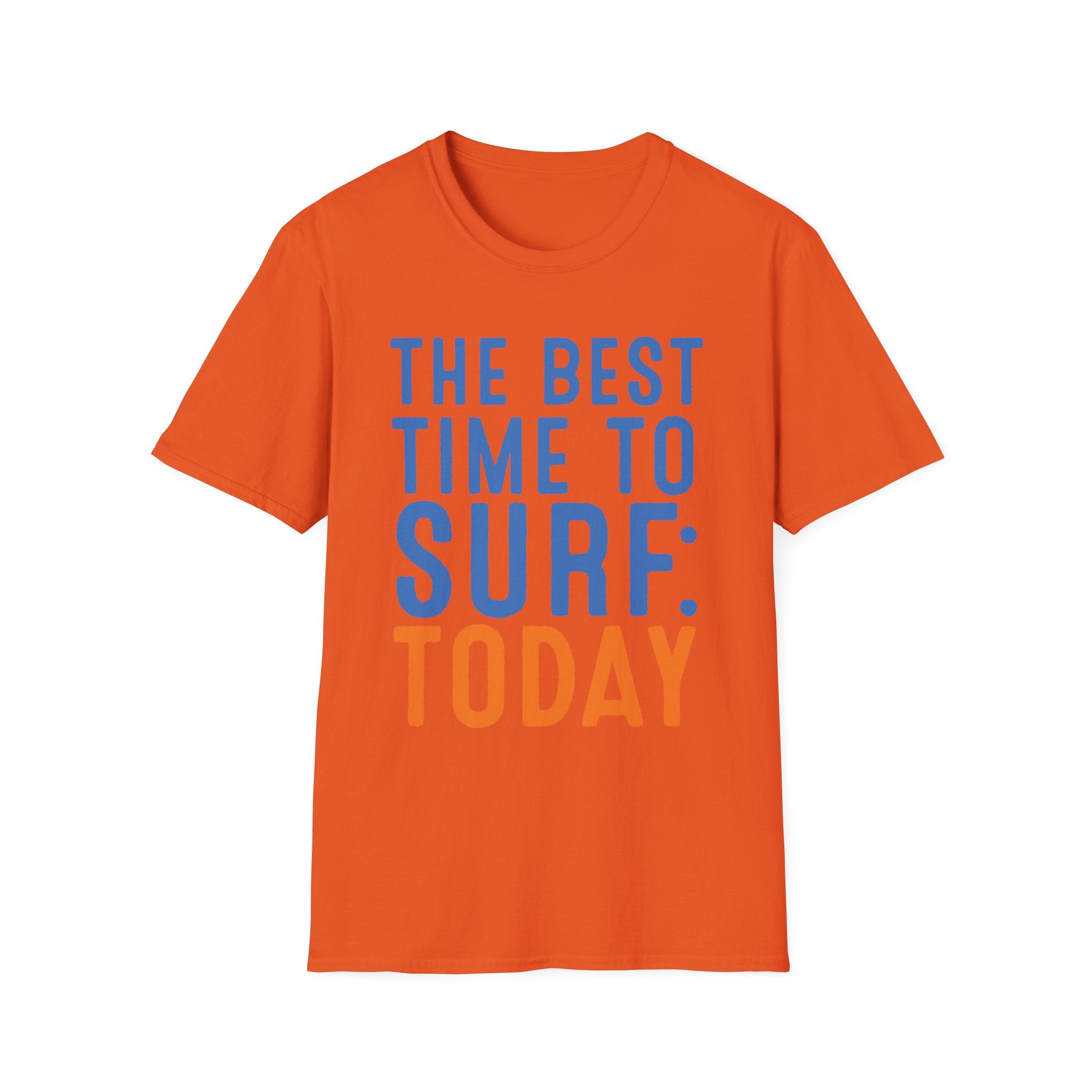 The Best Time To Surf: Today T-Shirt