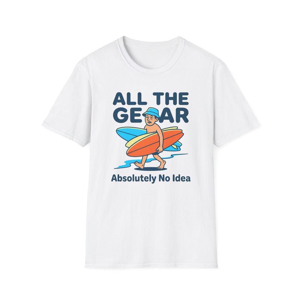 All The Gear-Absolutely No Idea T-Shirt