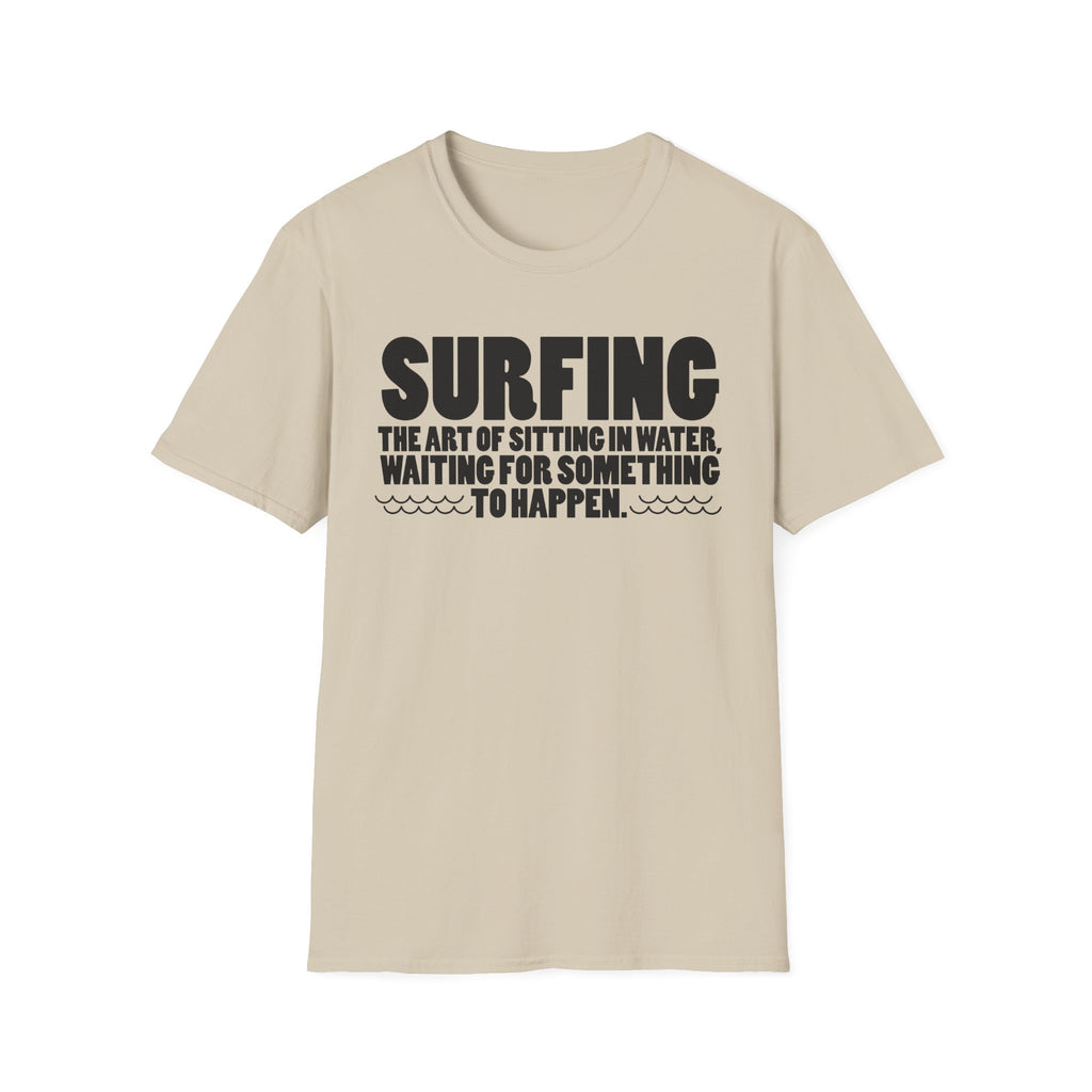 Surfing-The Art of sitting and waiting for something to happen T-Shirt