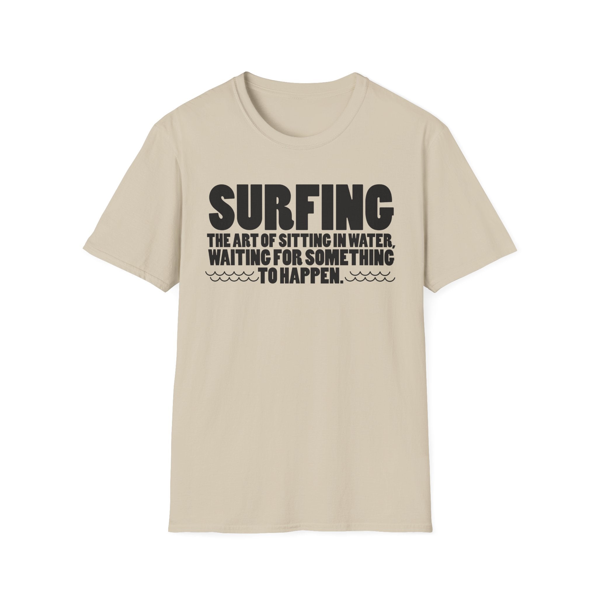 Surfing-The Art of sitting and waiting for something to happen T-Shirt