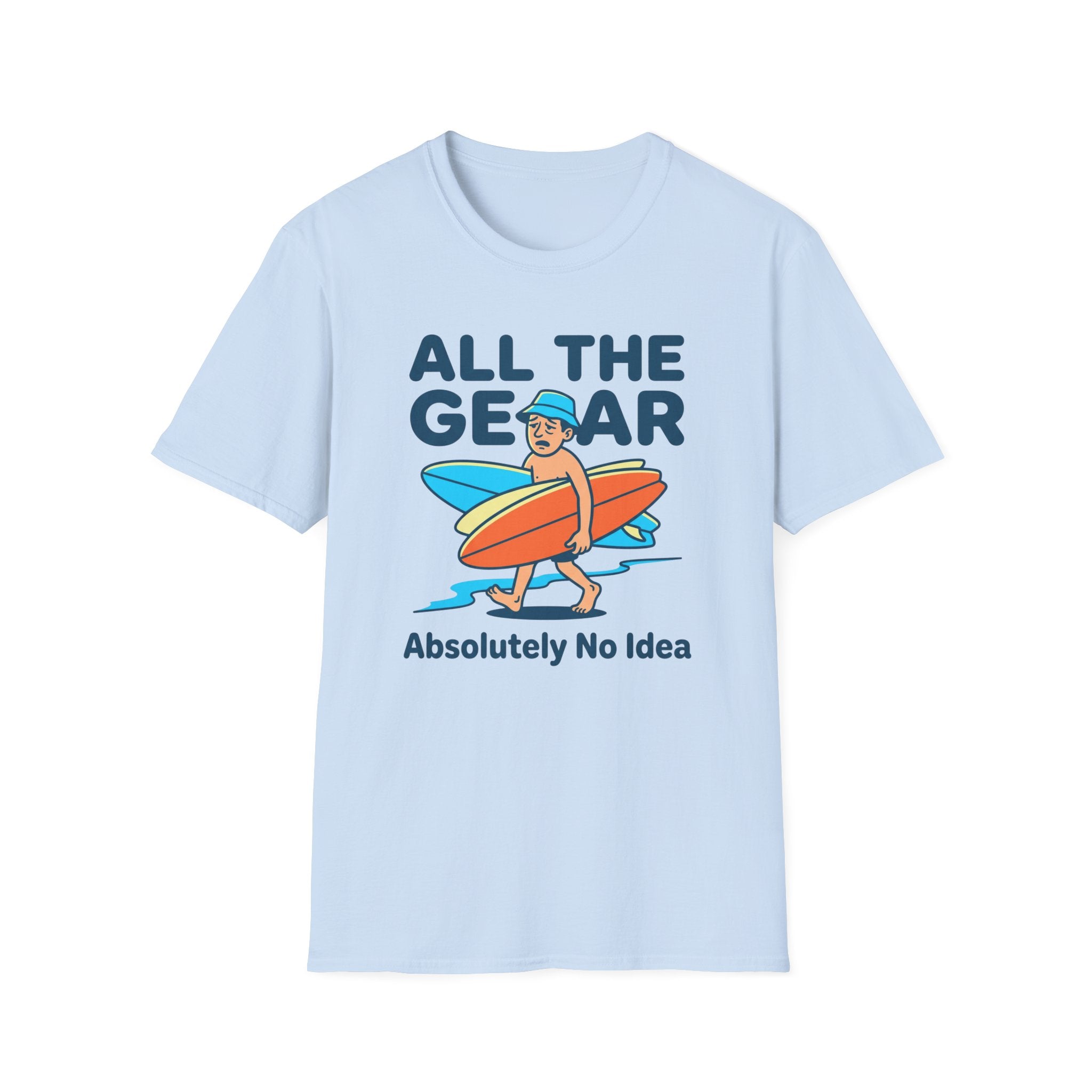 All The Gear-Absolutely No Idea T-Shirt