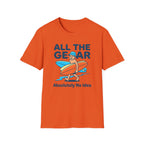 All The Gear-Absolutely No Idea T-Shirt