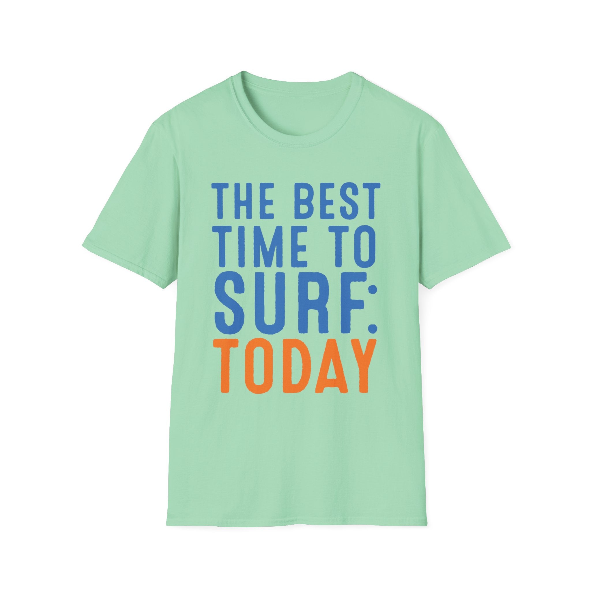 The Best Time To Surf: Today T-Shirt