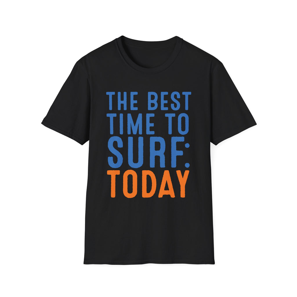 The Best Time To Surf: Today T-Shirt