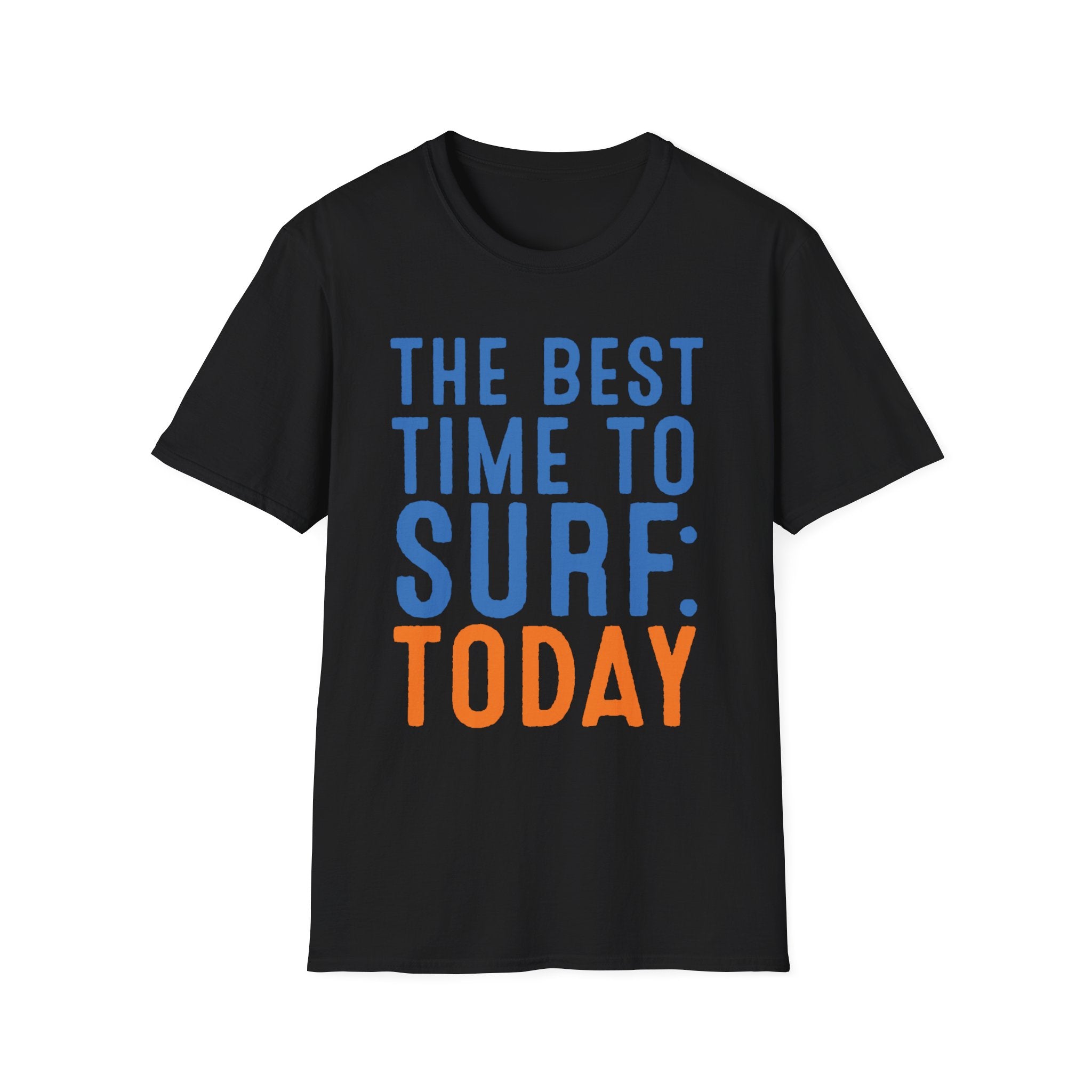 The Best Time To Surf: Today T-Shirt