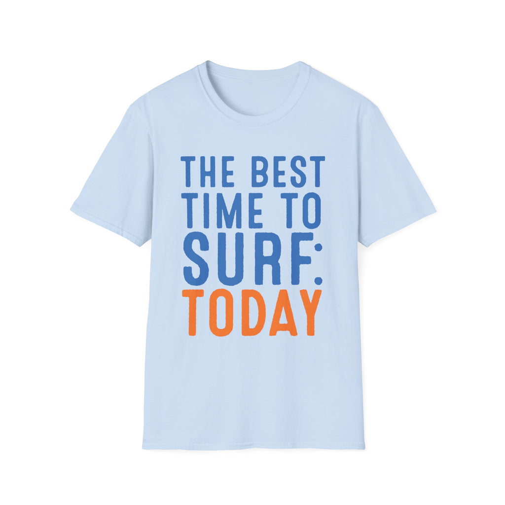 The Best Time To Surf: Today T-Shirt