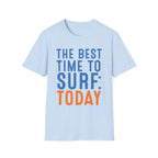 The Best Time To Surf: Today T-Shirt