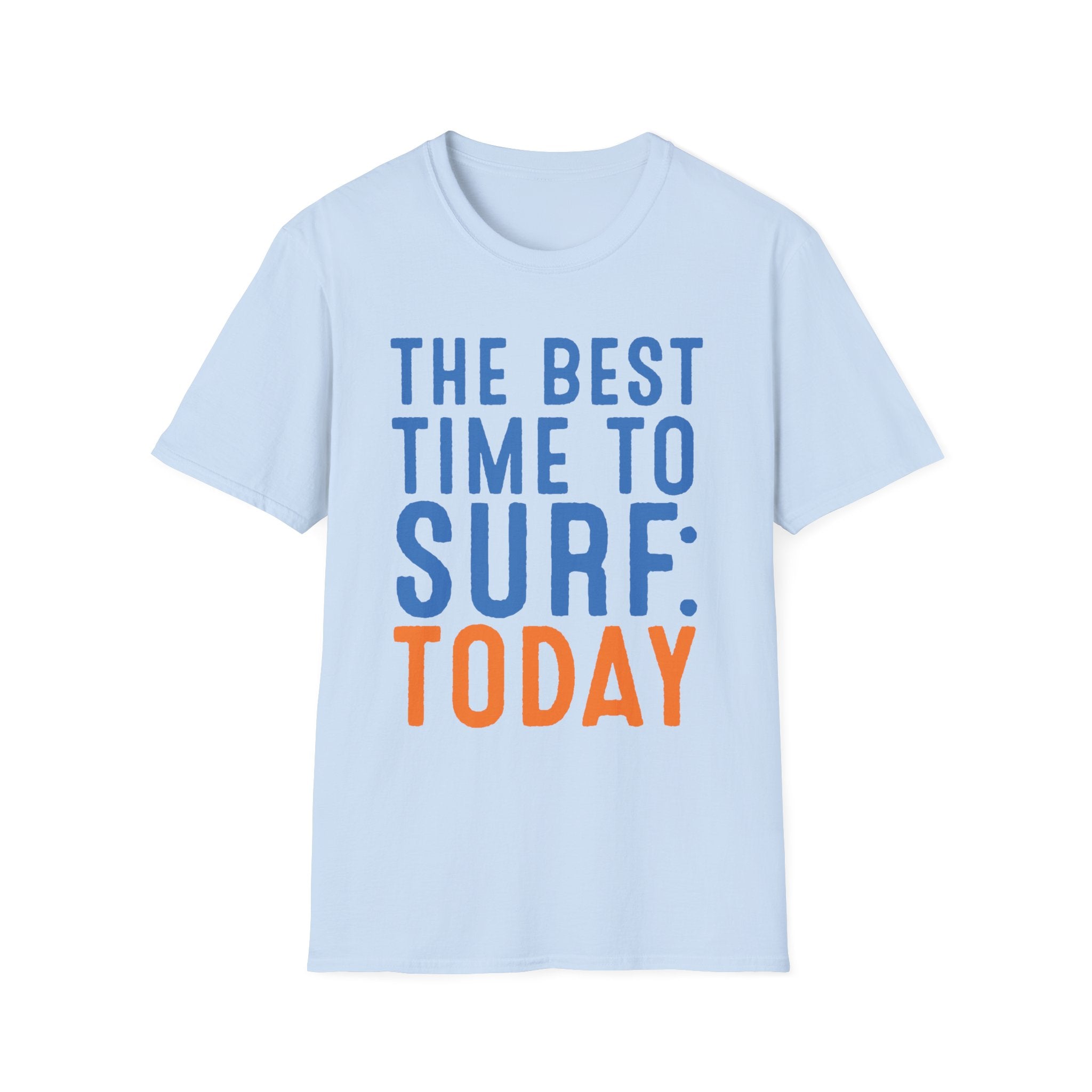 The Best Time To Surf: Today T-Shirt