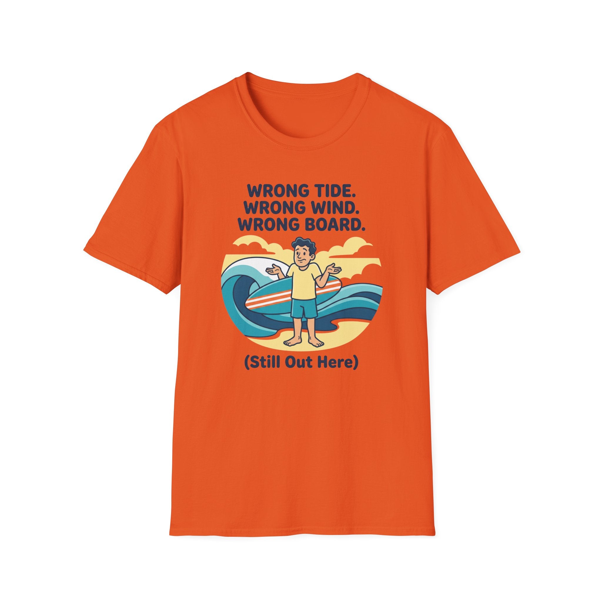 Wrong Tide. Wrong Wind. Wrong Board-Human T-Shirt