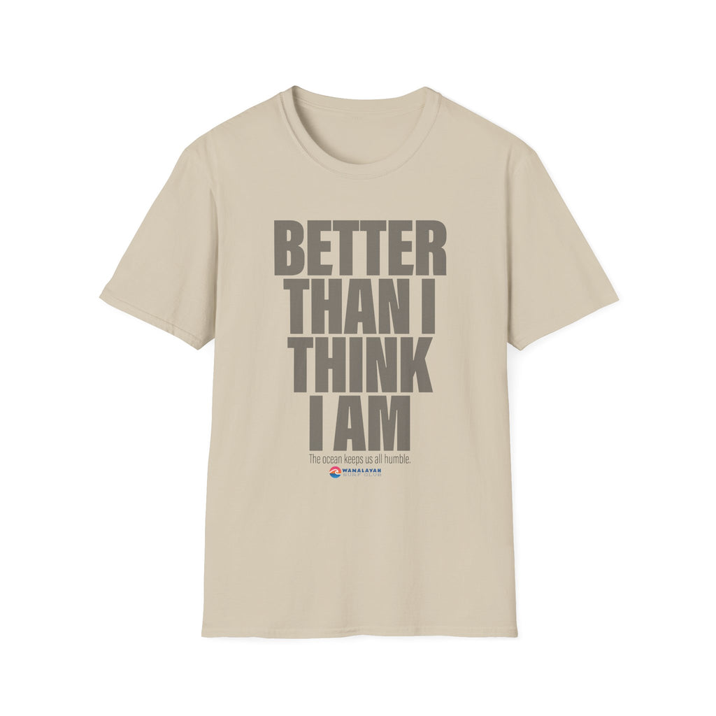 Better Than I Think I Am T-Shirt