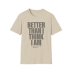 Better Than I Think I Am T-Shirt