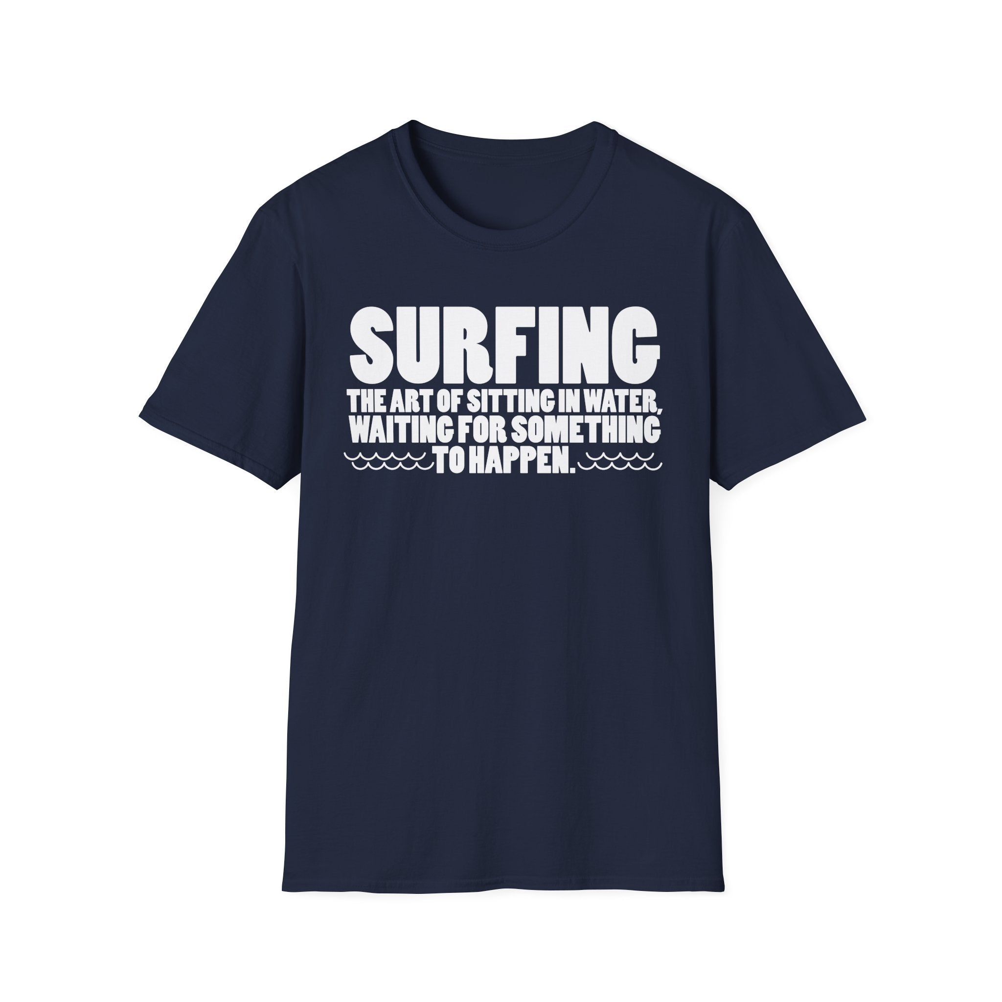 Surfing-The Art of sitting and waiting for something to happen T-Shirt