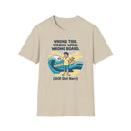 Wrong Tide. Wrong Wind. Wrong Board-Human T-Shirt