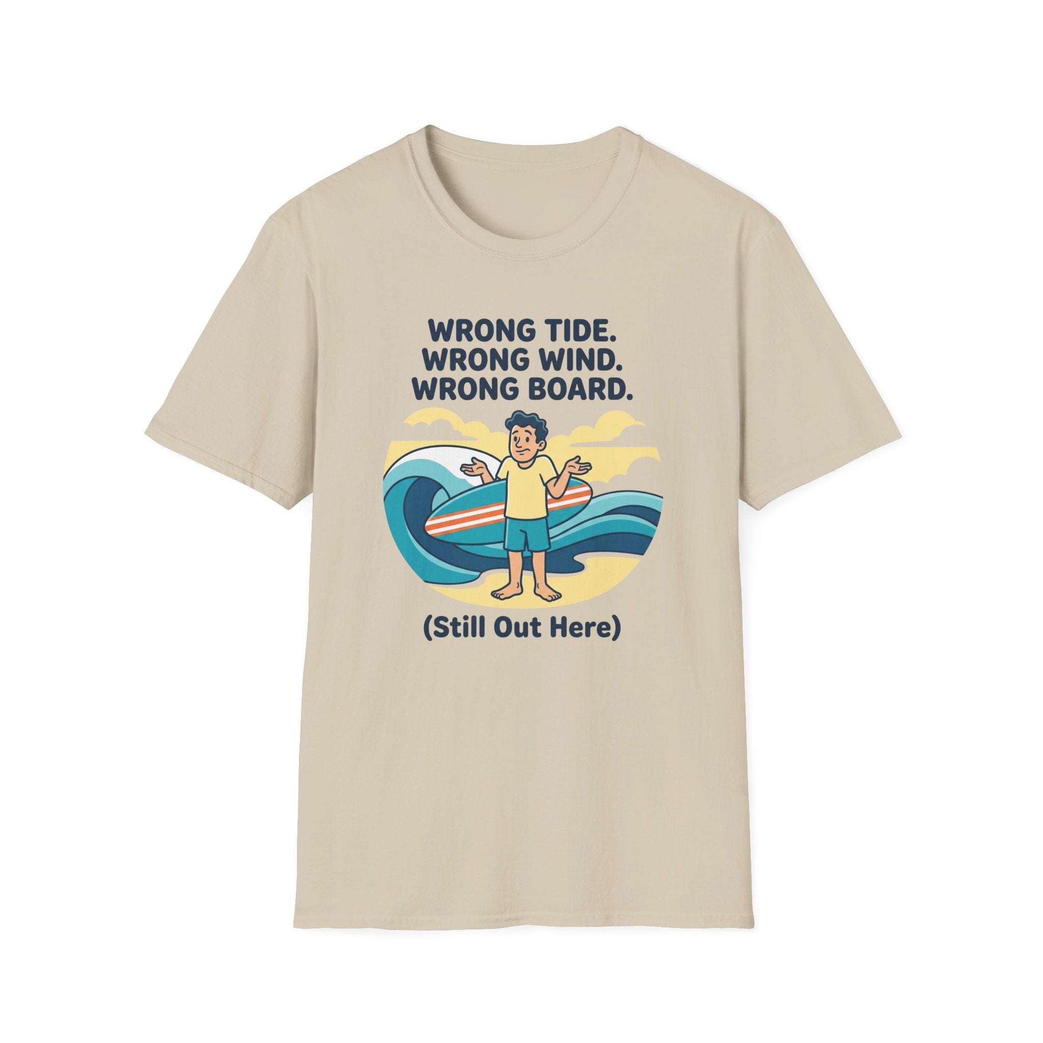 Wrong Tide. Wrong Wind. Wrong Board-Human T-Shirt